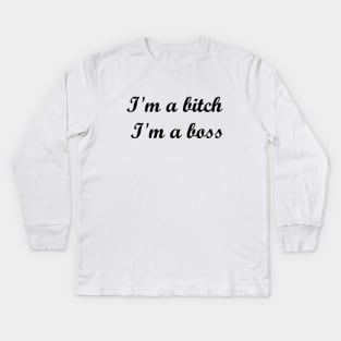 I'm a bitch, I'm a boss Quote Kids Long Sleeve T-Shirt